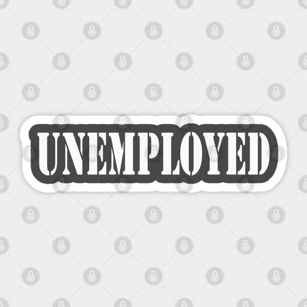 Unemployed Sticker by Totallytees55